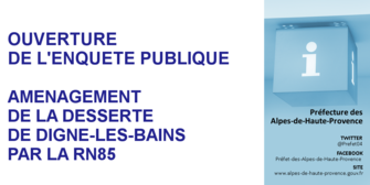 Ouverture de l’enquête publique - Aménagement de la desserte de Digne-les-Bains par la RN 85